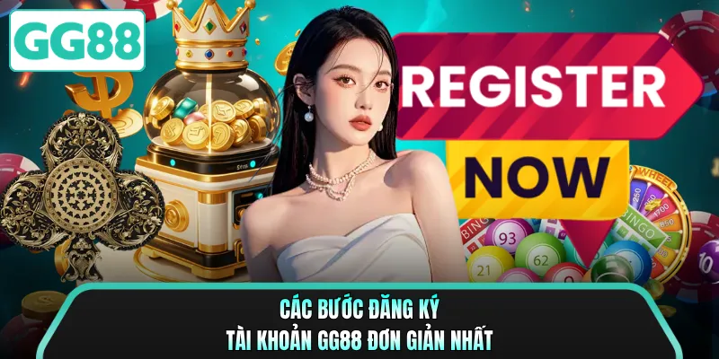 Các bước đăng ký tài khoản GG88 đơn giản nhất