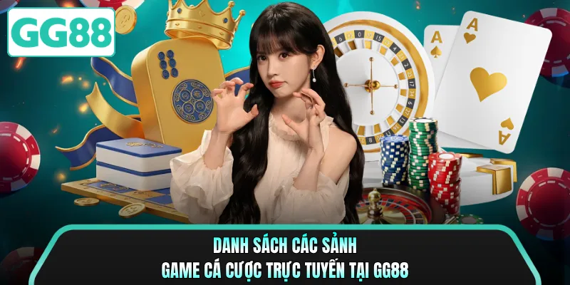 Danh sách các sảnh game cá cược trực tuyến tại GG88